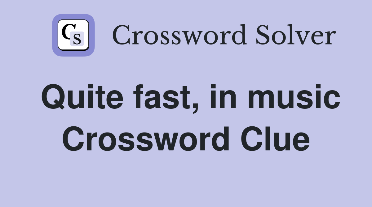 Quite fast, in music Crossword Clue