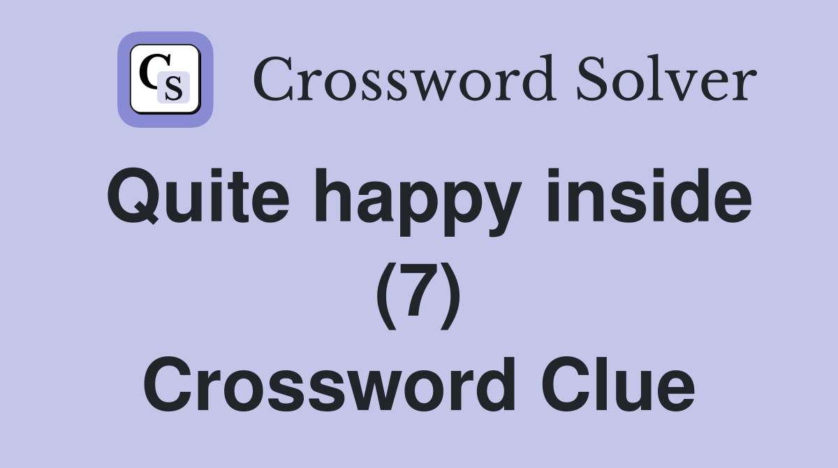 Quite happy inside (7) Crossword Clue