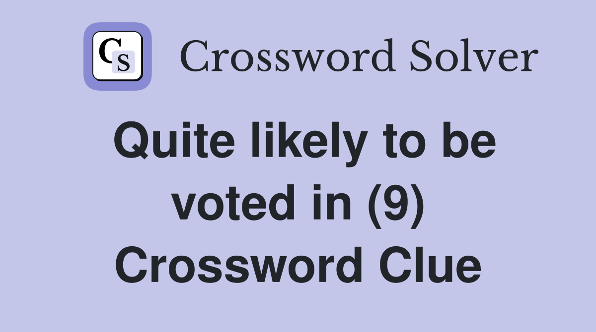 Quite likely to be voted in (9) Crossword Clue