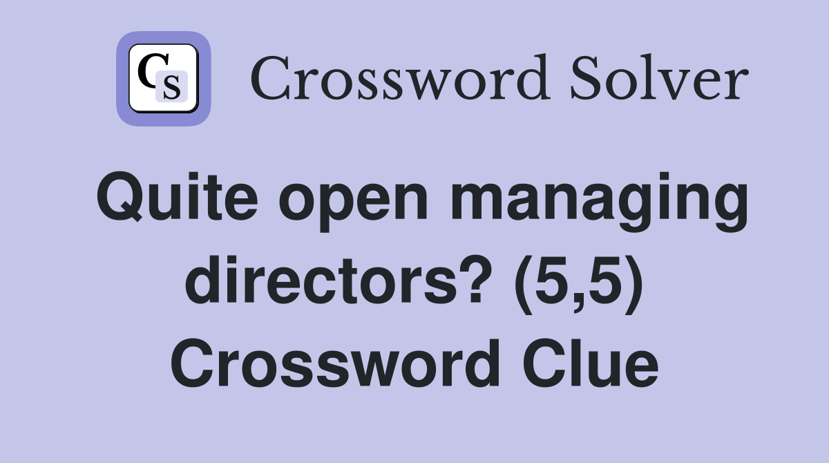 Quite open managing directors? (5,5) Crossword Clue