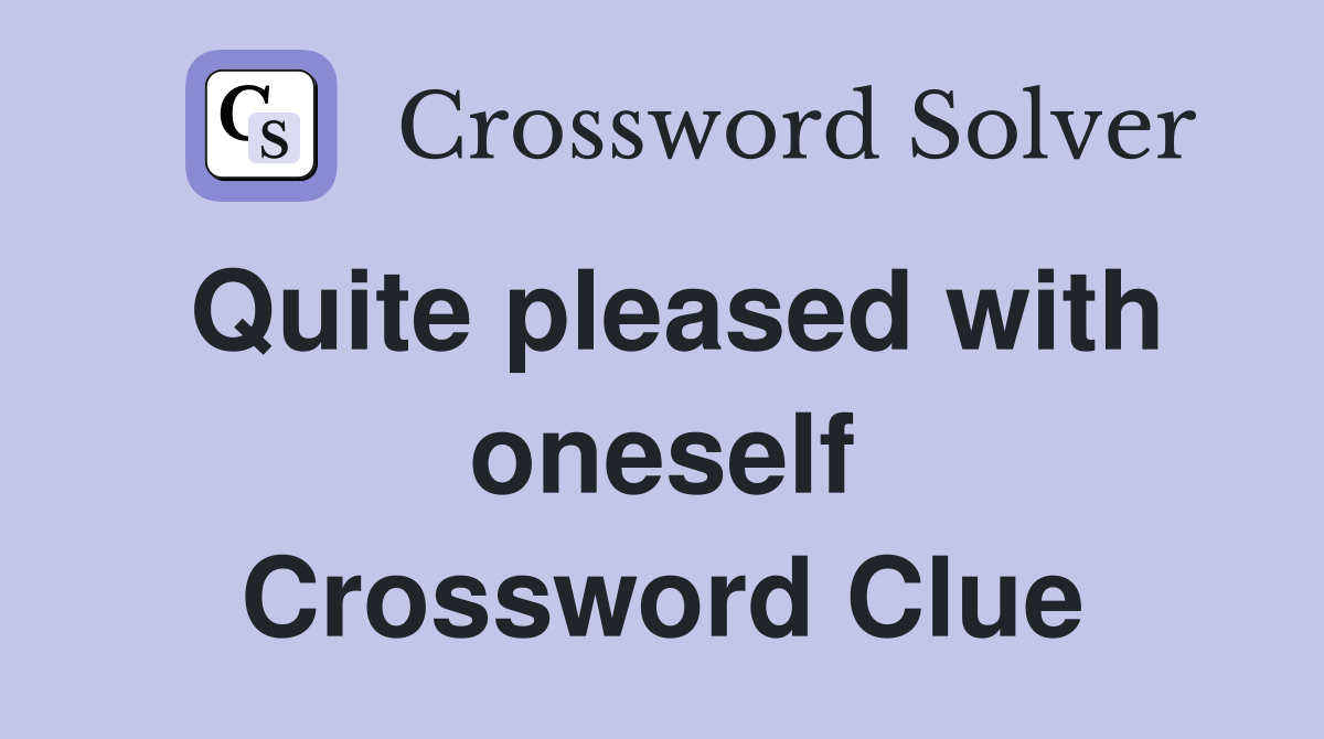 Quite pleased with oneself Crossword Clue