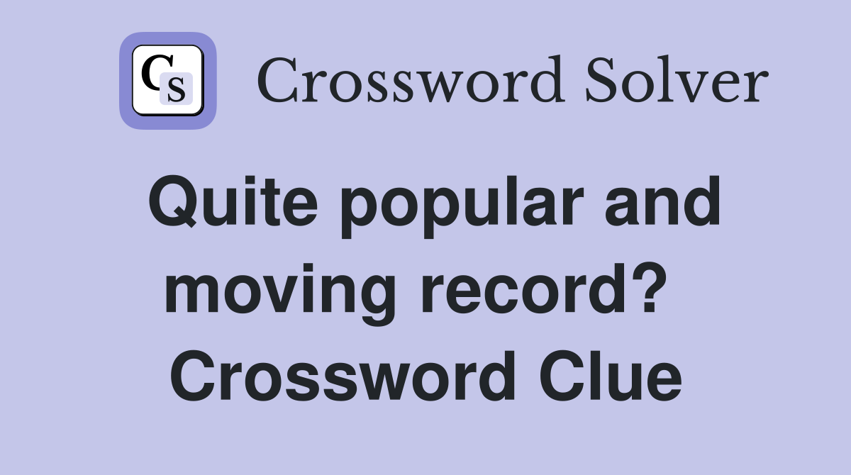 Quite popular and moving record?  Crossword Clue