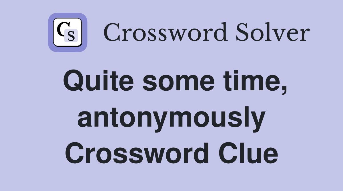 Quite some time, antonymously Crossword Clue