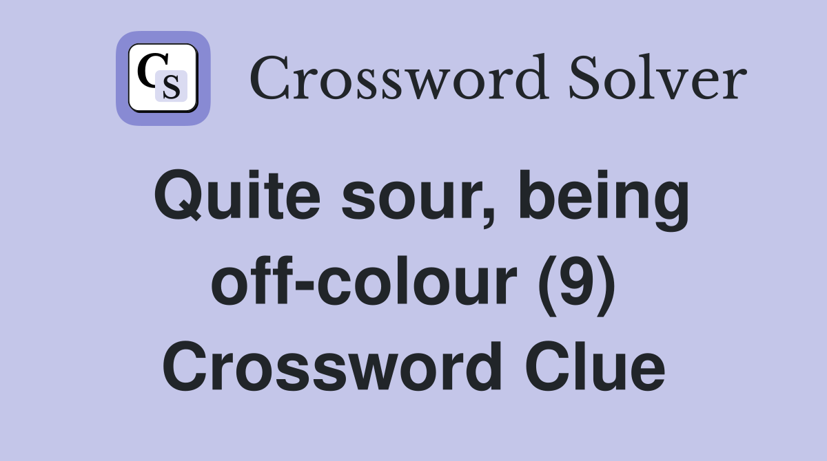Quite sour, being off-colour (9) Crossword Clue