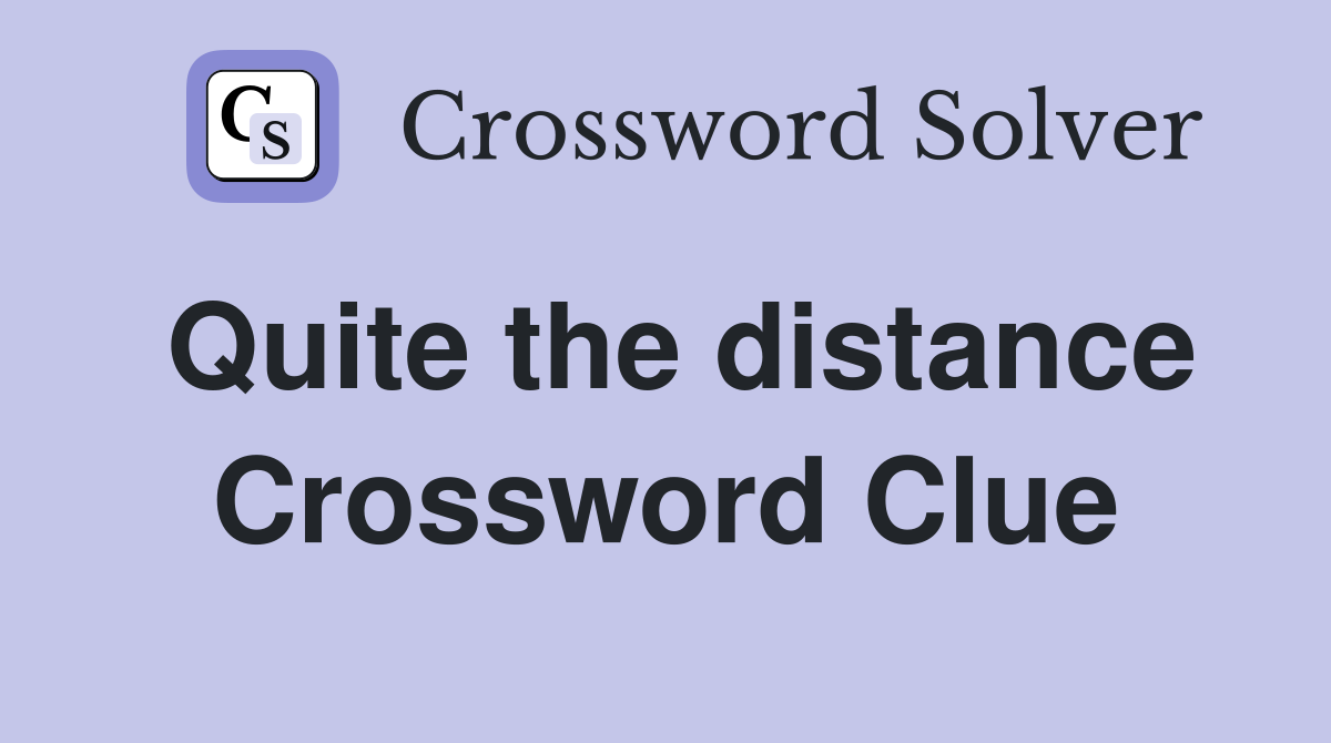 Quite the distance Crossword Clue