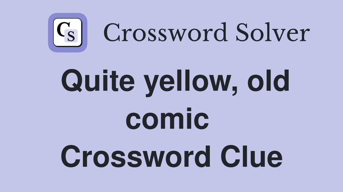 Quite yellow, old comic  Crossword Clue