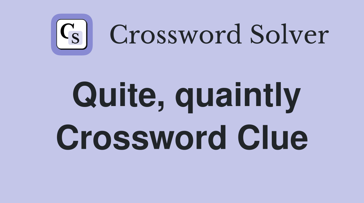 Quite, quaintly Crossword Clue