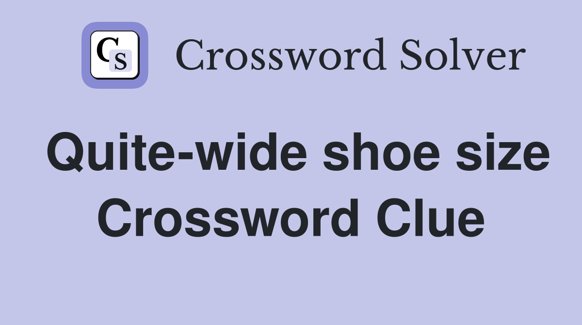 Quite-wide shoe size Crossword Clue