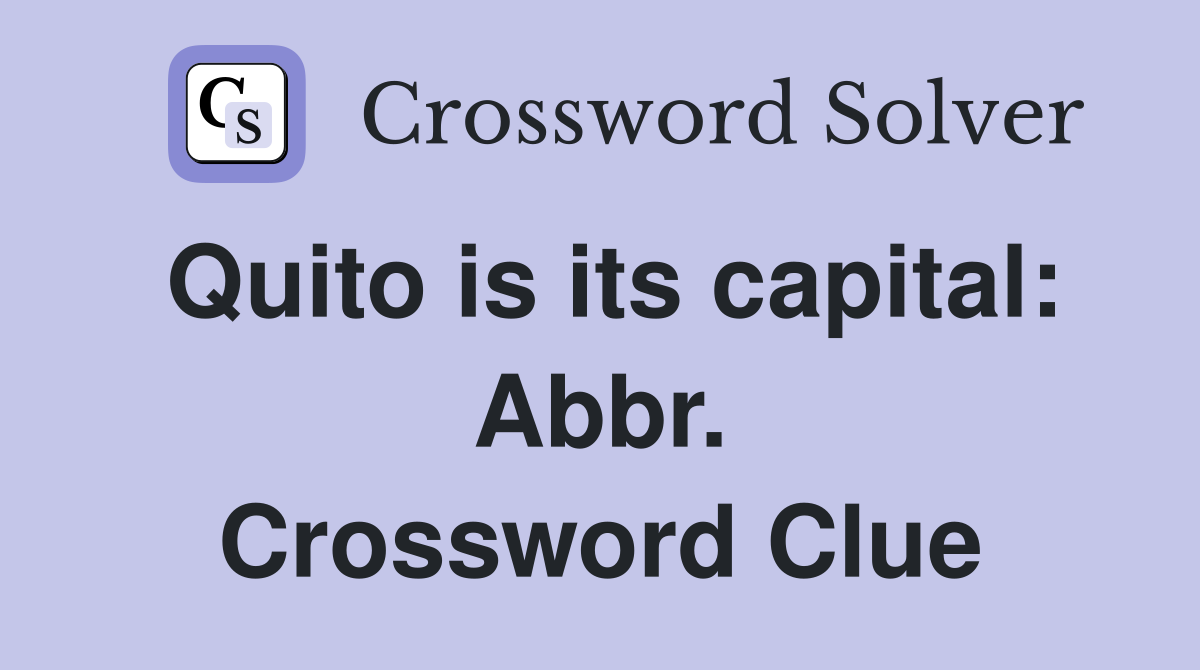Quito is its capital: Abbr. Crossword Clue