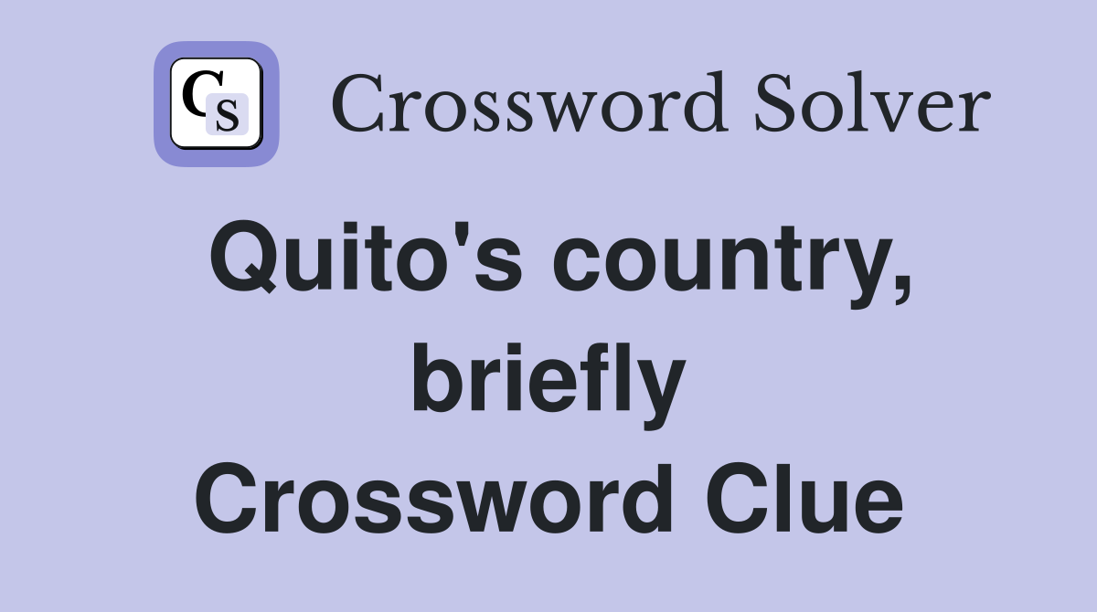 Quito's country, briefly Crossword Clue