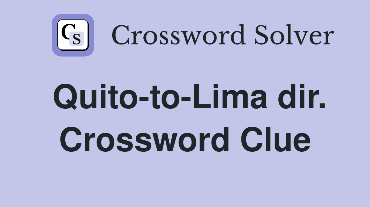 Quito-to-Lima dir. Crossword Clue