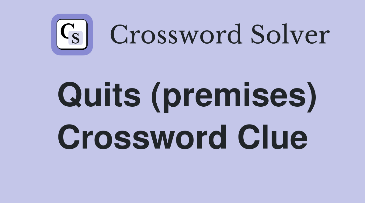 Quits (premises) Crossword Clue