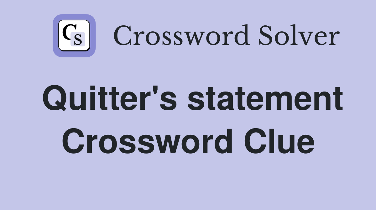 Quitter's statement Crossword Clue