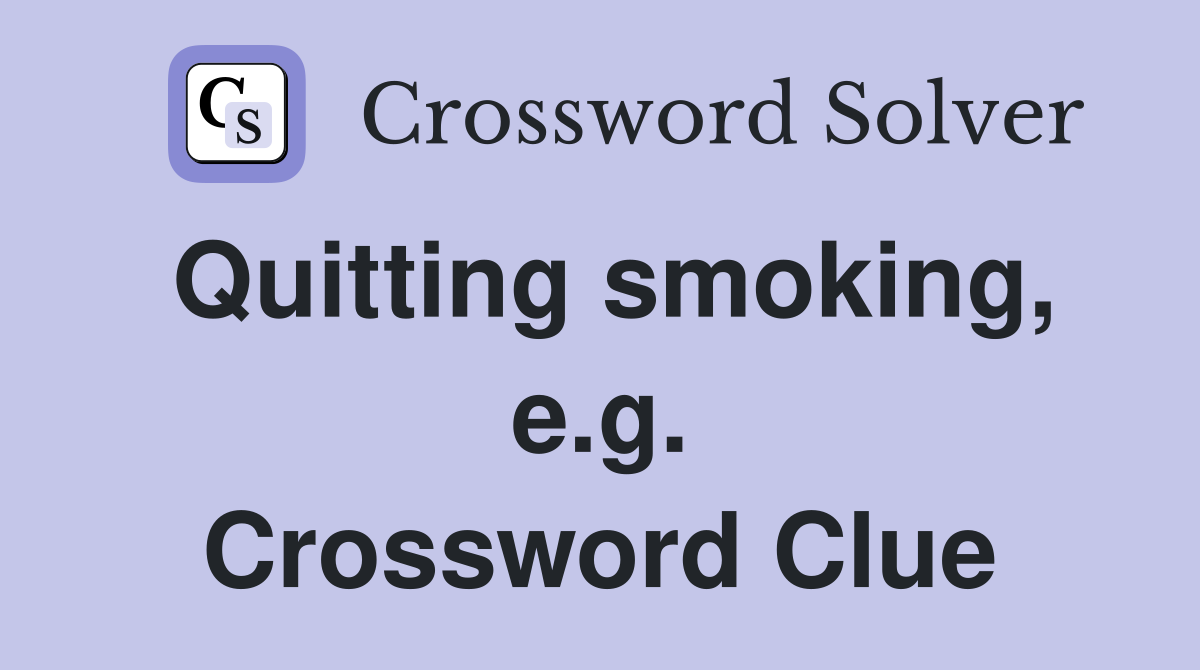Quitting smoking, e.g. Crossword Clue