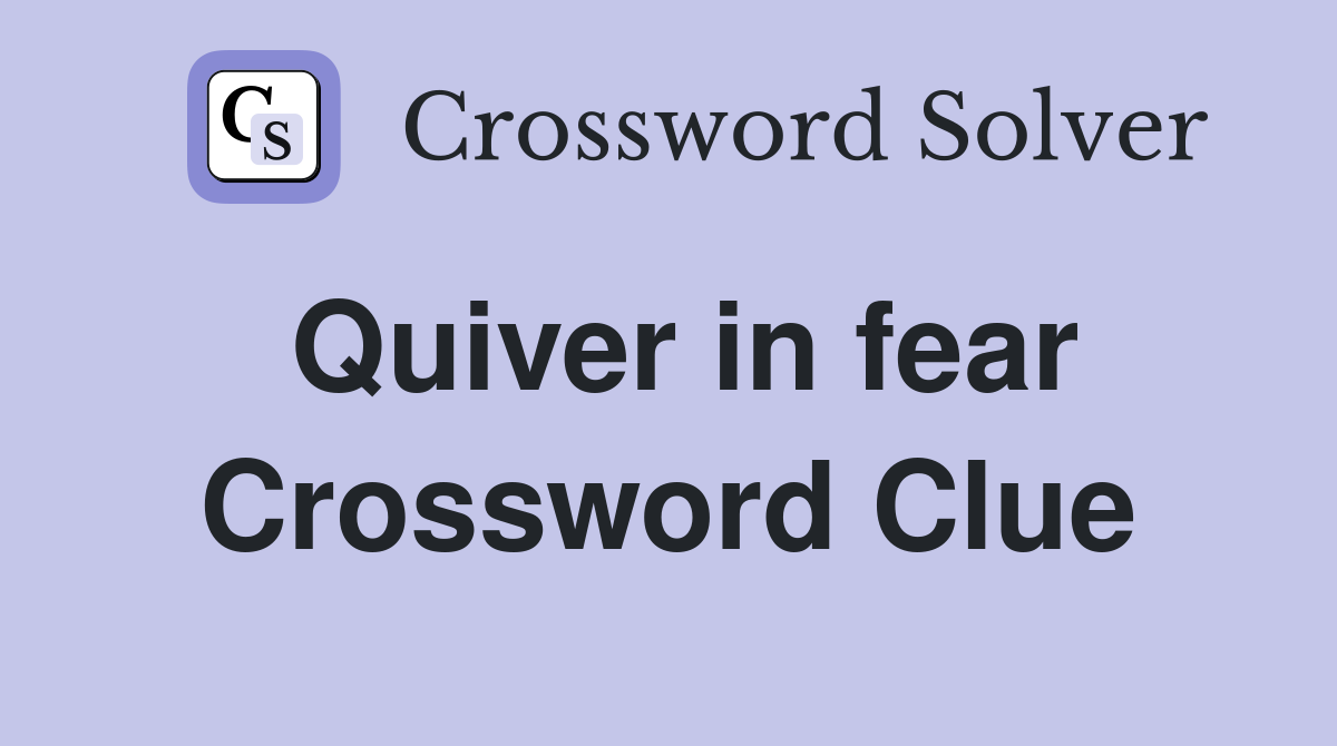 Quiver in fear Crossword Clue