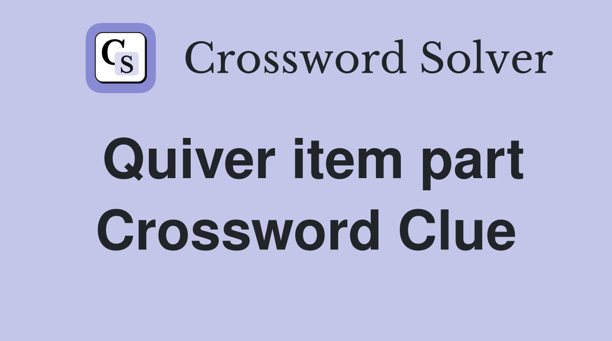 Quiver item part Crossword Clue