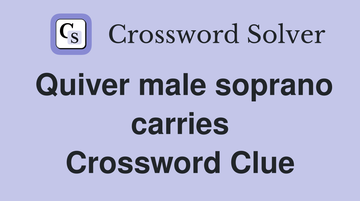 Quiver male soprano carries Crossword Clue