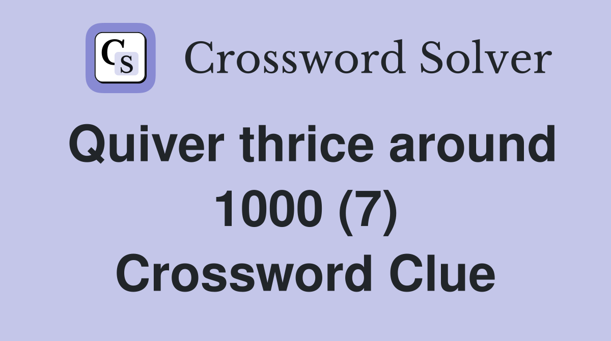Quiver thrice around 1000 (7) Crossword Clue