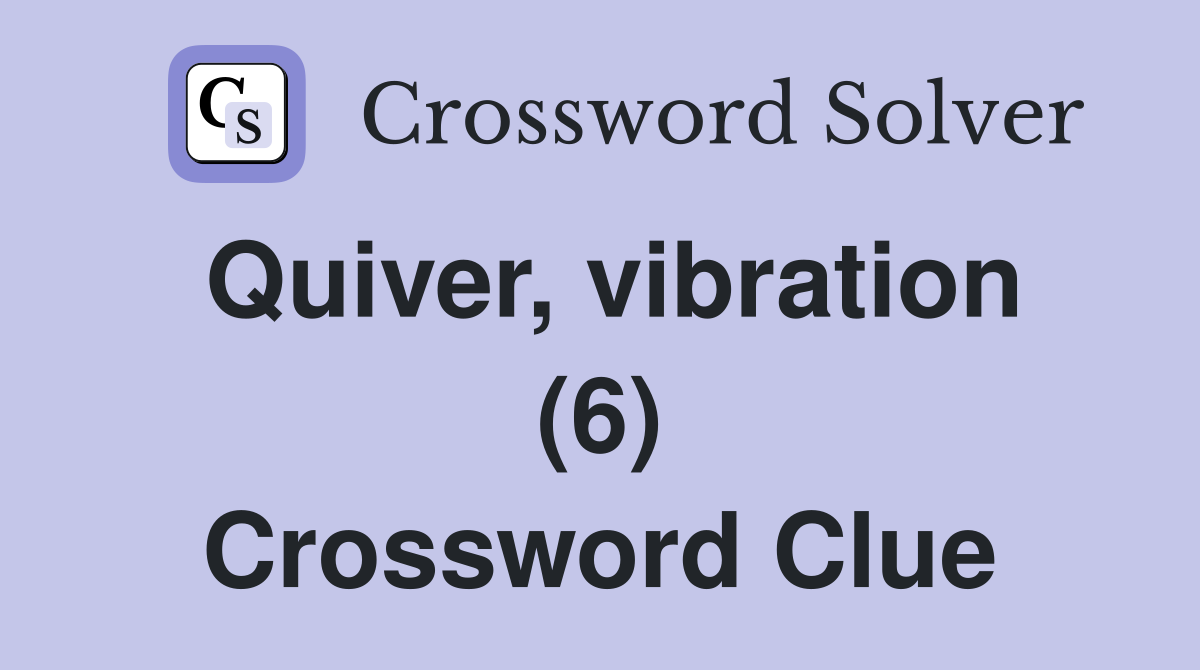 Quiver, vibration (6) Crossword Clue