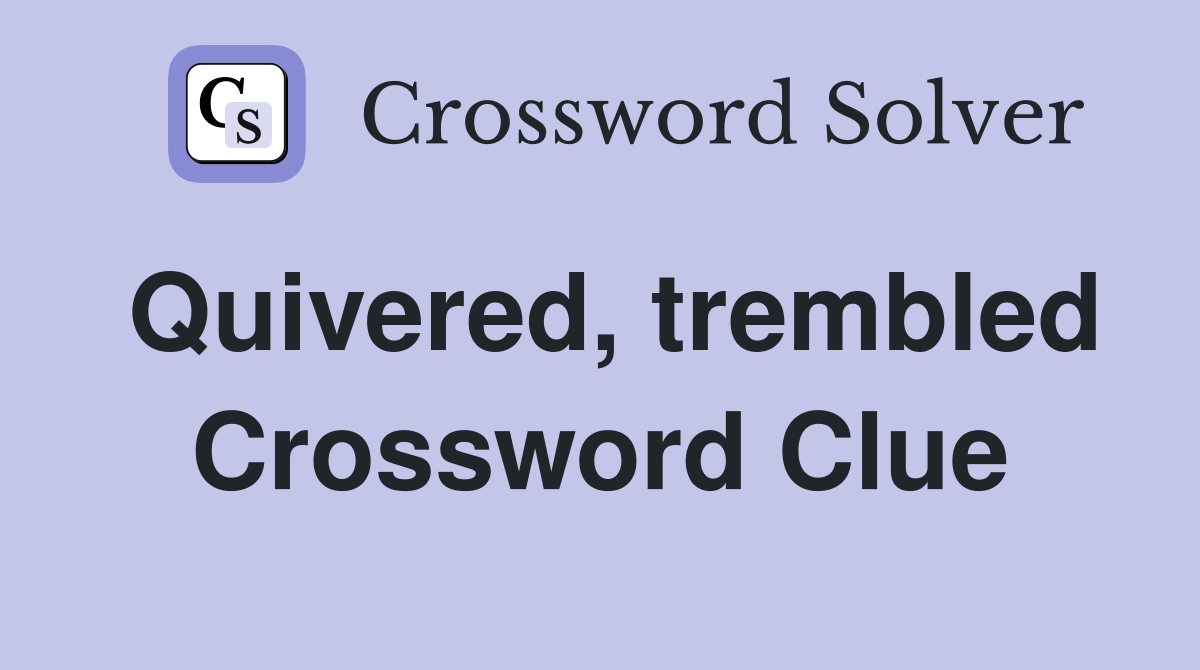 Quivered, trembled Crossword Clue