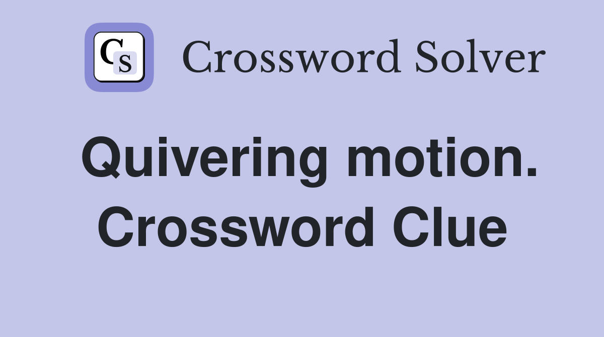 Quivering motion. Crossword Clue