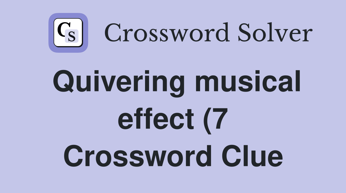 Quivering musical effect (7) Crossword Clue Answers Crossword Solver Quivering musical effect (7) Crossword Clue Answers Crossword Solver