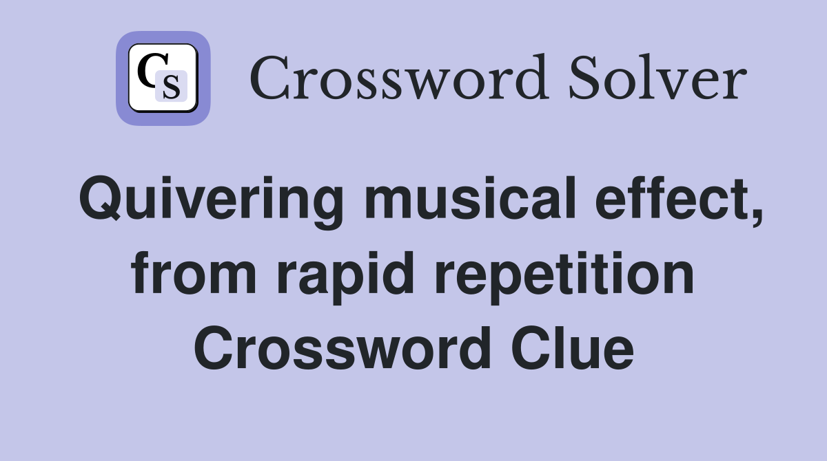 Quivering musical effect, from rapid repetition Crossword Clue