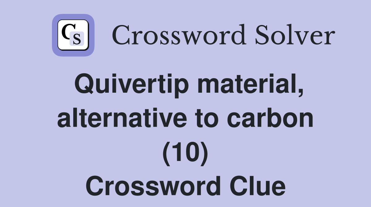 Quivertip material, alternative to carbon (10) Crossword Clue
