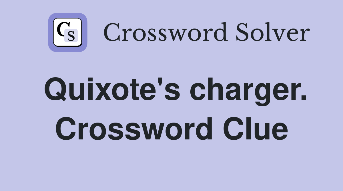 Quixote's charger. Crossword Clue