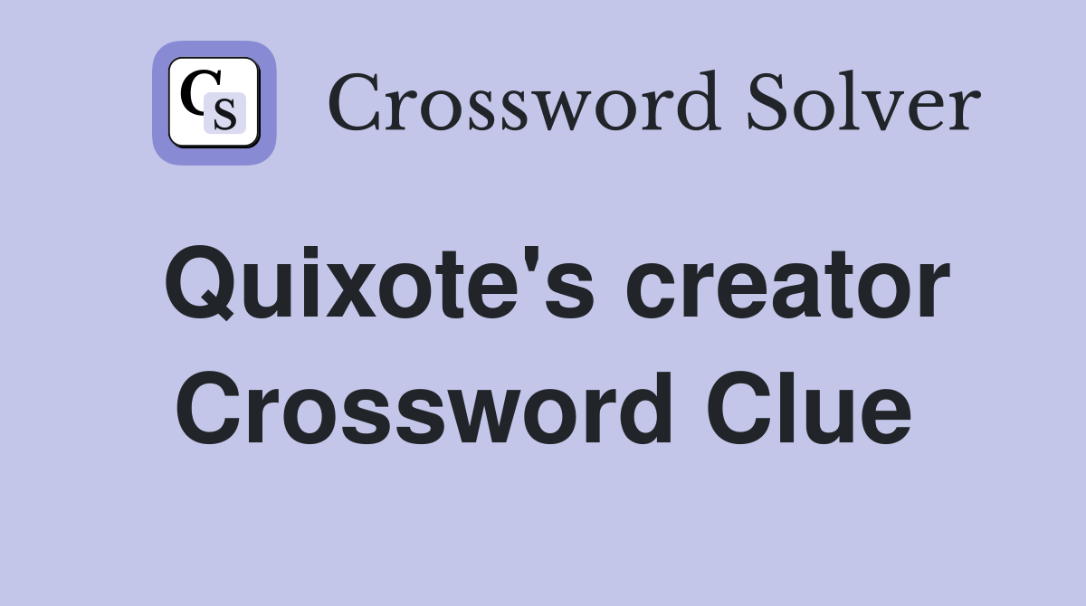 Quixote's creator Crossword Clue