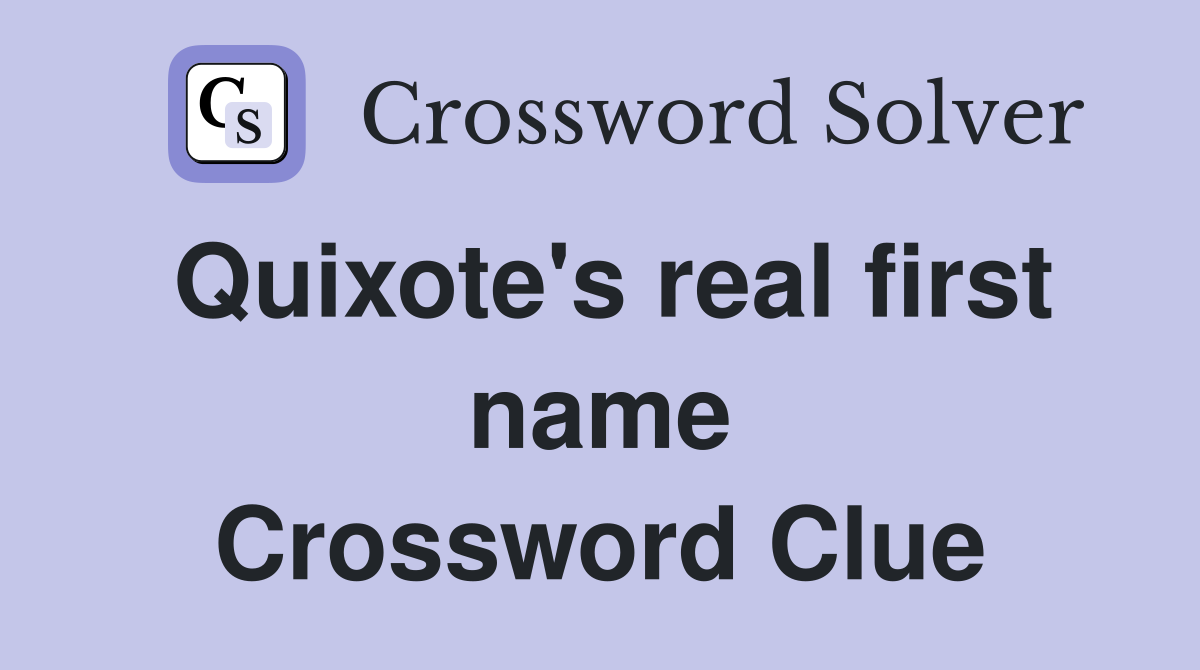 Quixote's real first name Crossword Clue
