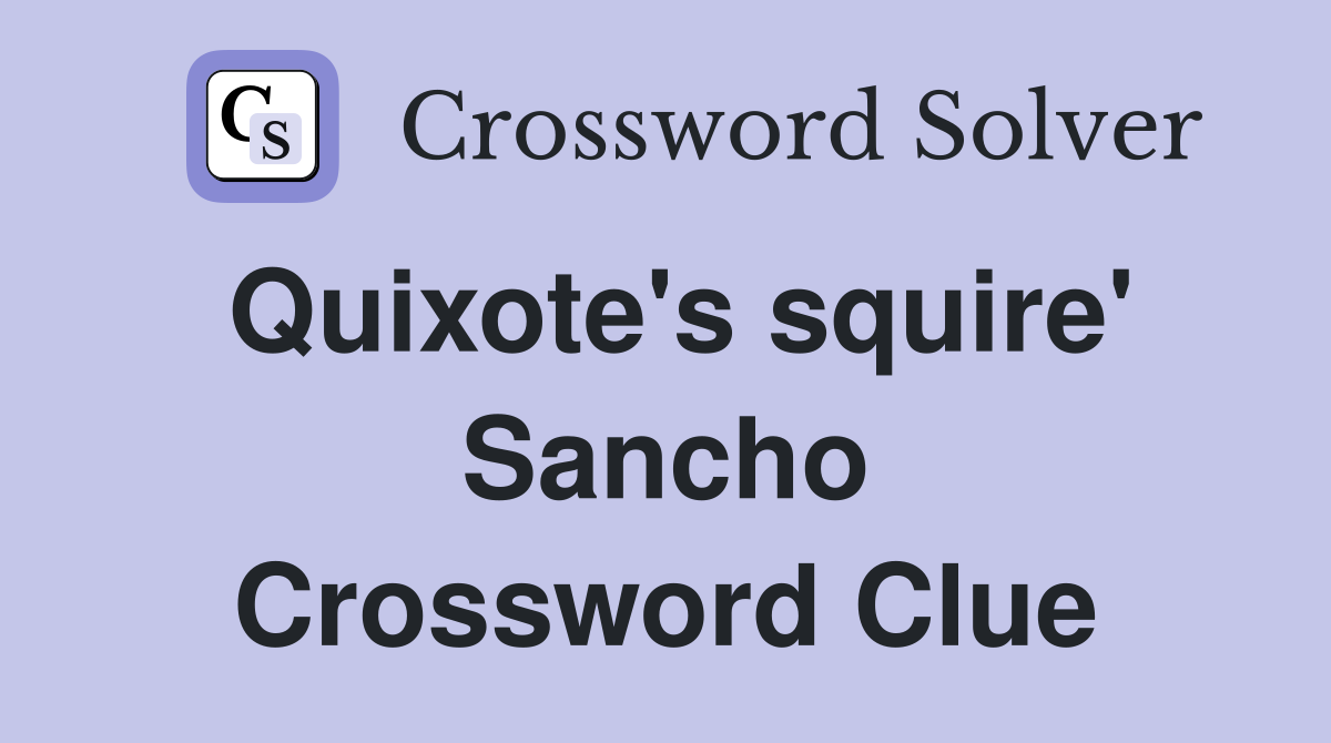 Quixote's squire' Sancho Crossword Clue