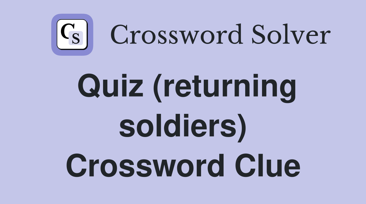 Quiz (returning soldiers) Crossword Clue