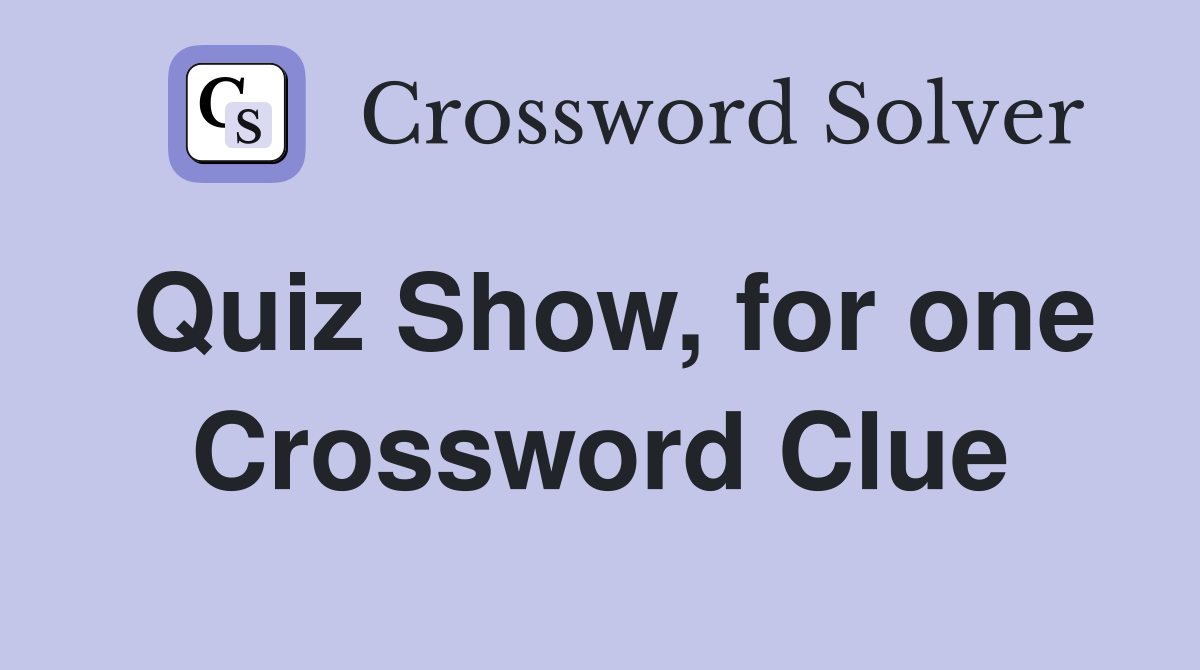 Quiz Show, for one Crossword Clue