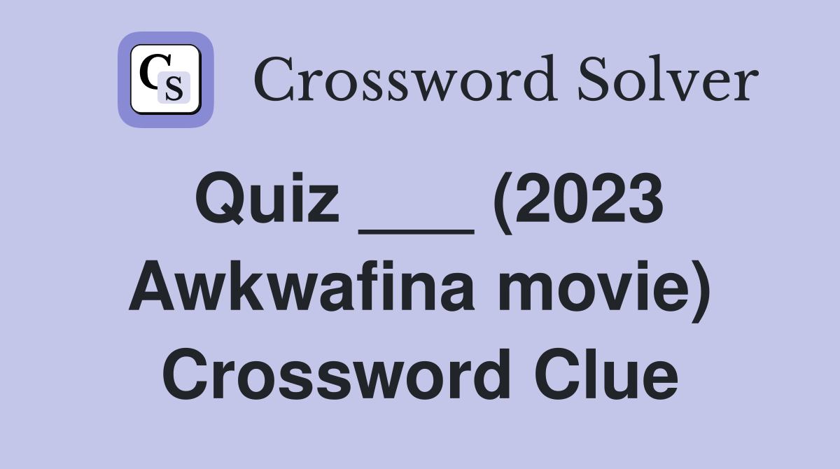 Quiz ___ (2023 Awkwafina movie) Crossword Clue