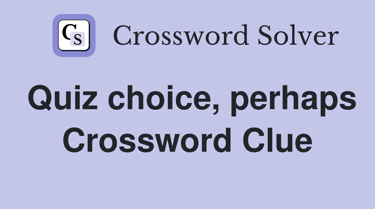 Quiz choice, perhaps Crossword Clue