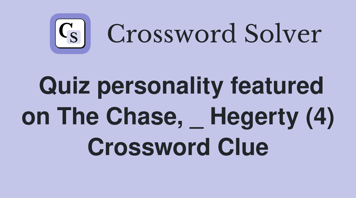 Quiz personality featured on The Chase, _ Hegerty (4) Crossword Clue