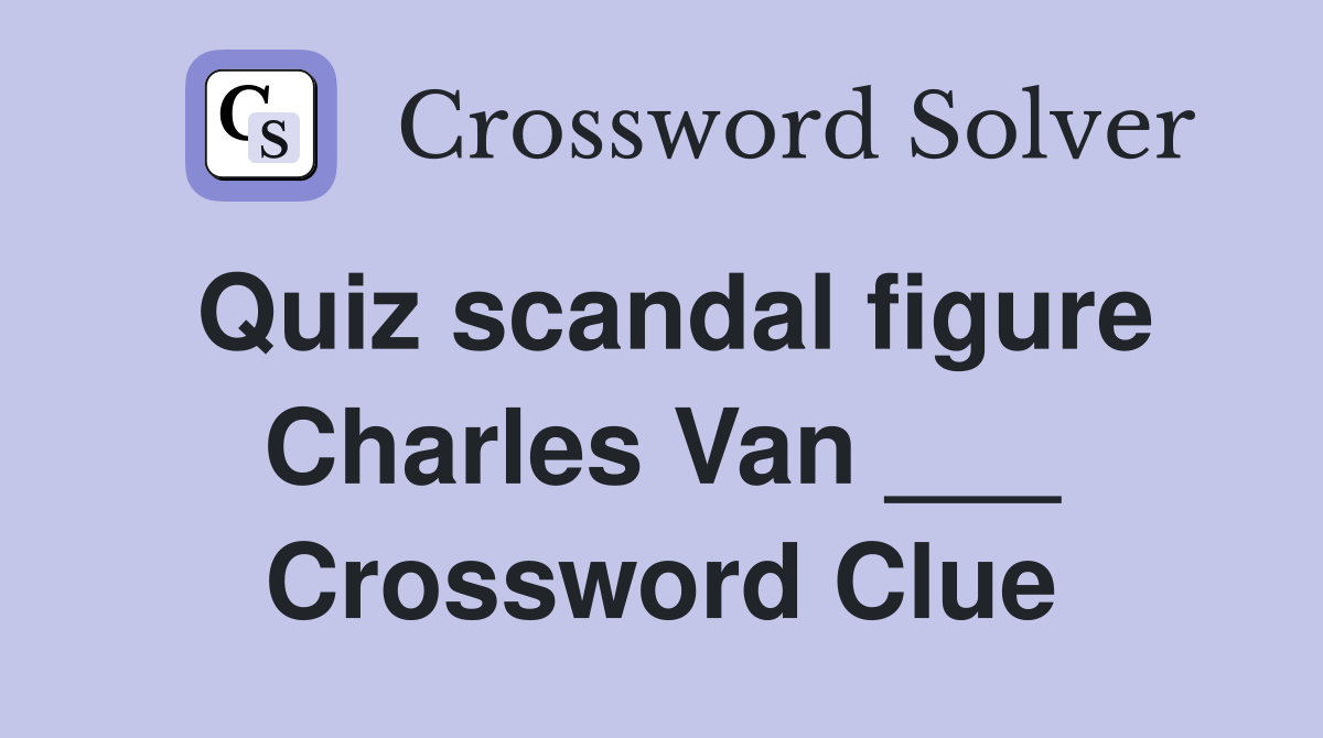 Quiz scandal figure Charles Van ___ Crossword Clue