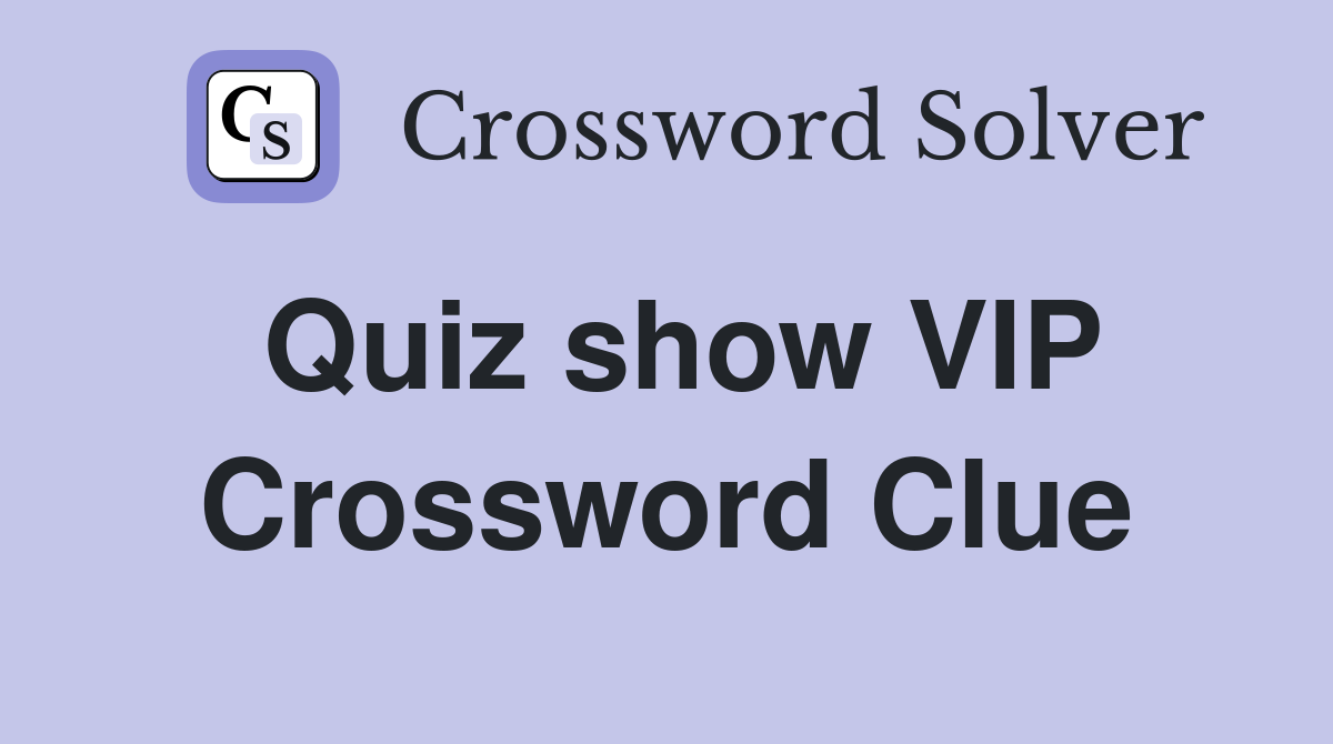 Quiz show VIP Crossword Clue