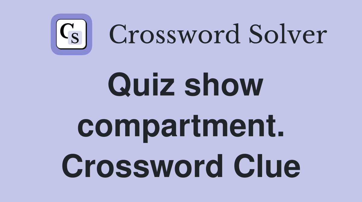 Quiz show compartment. Crossword Clue