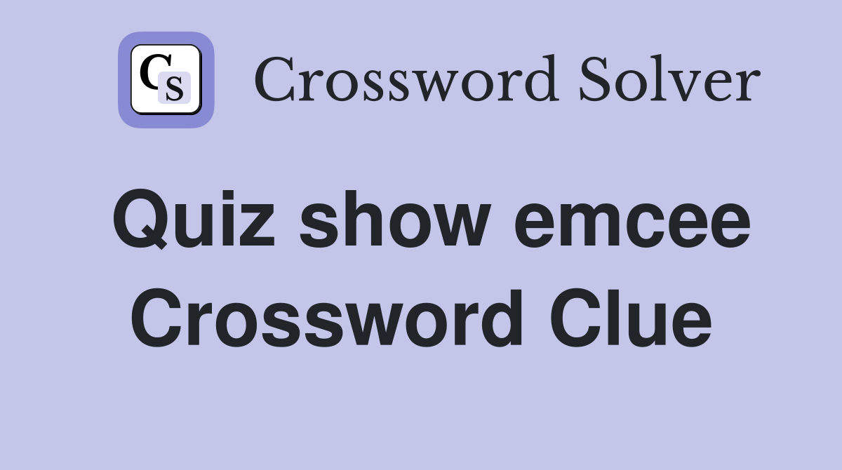 Quiz show emcee Crossword Clue