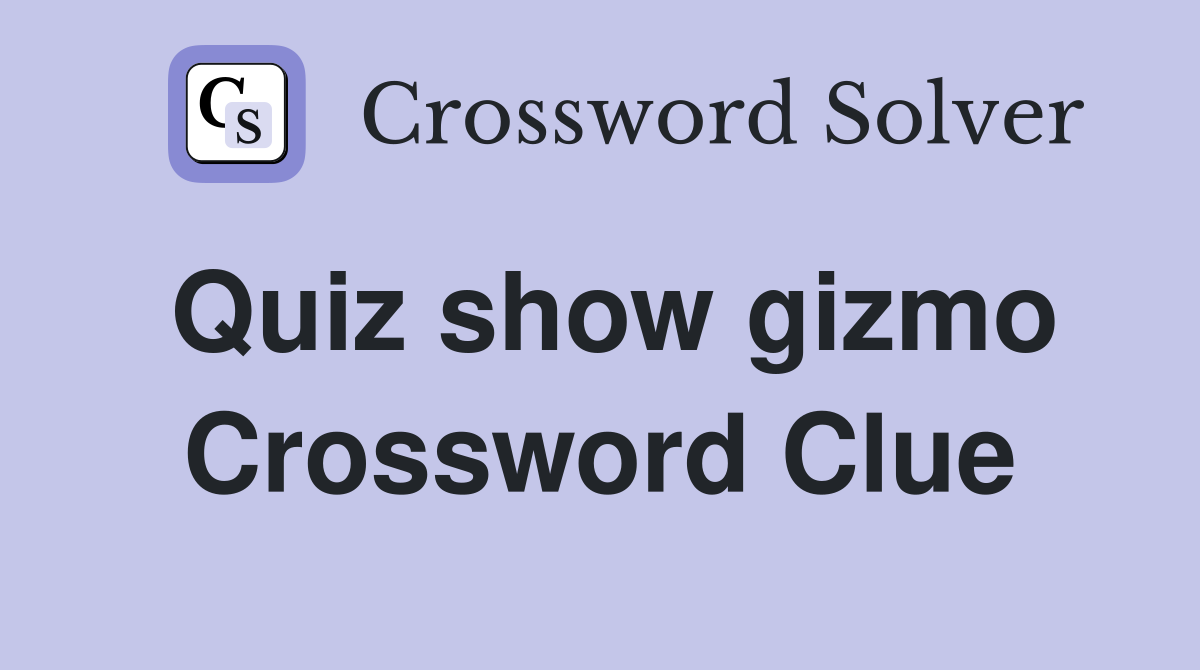 Quiz show gizmo Crossword Clue
