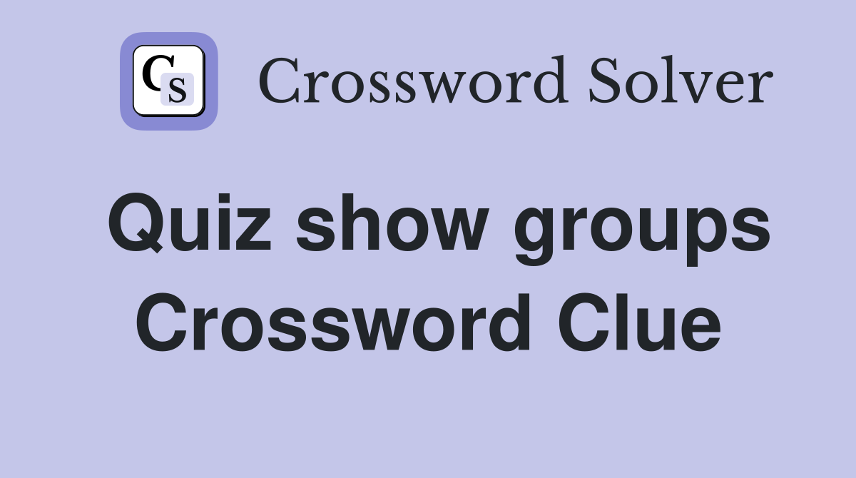 Quiz show groups Crossword Clue
