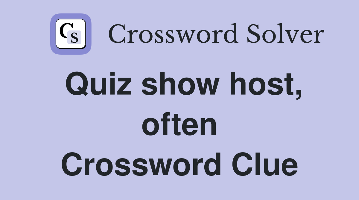 Quiz show host, often Crossword Clue