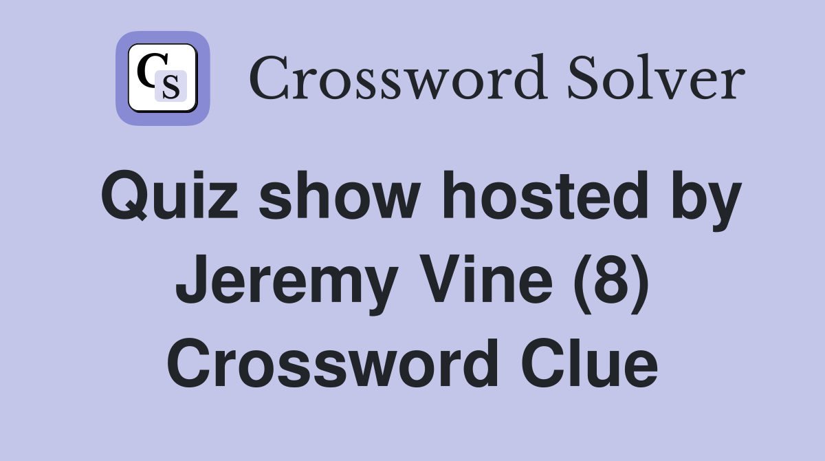 Quiz show hosted by Jeremy Vine (8) Crossword Clue