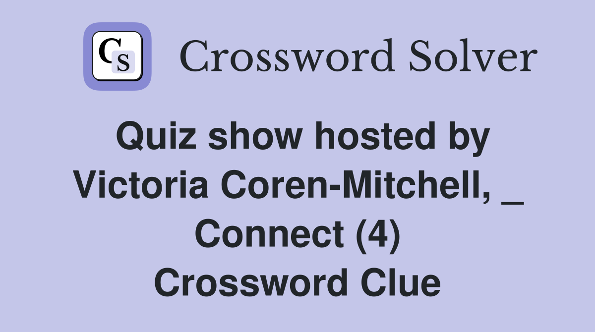 Quiz show hosted by Victoria Coren-Mitchell, _ Connect (4) Crossword Clue