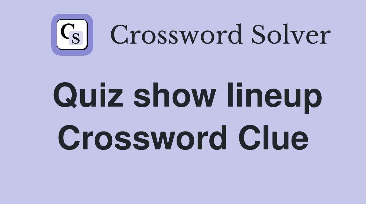 Quiz show lineup Crossword Clue