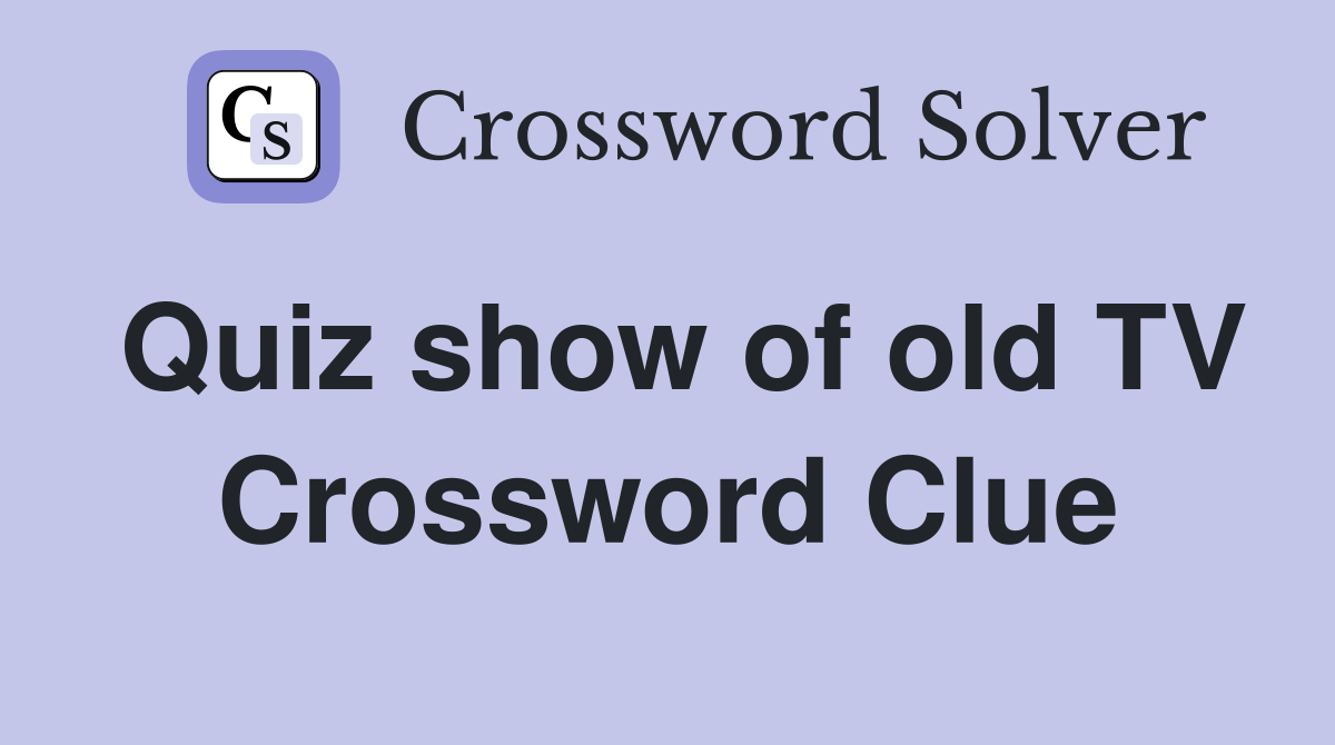 Quiz show of old TV Crossword Clue