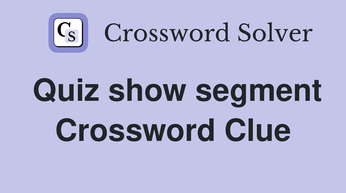 Quiz show segment Crossword Clue