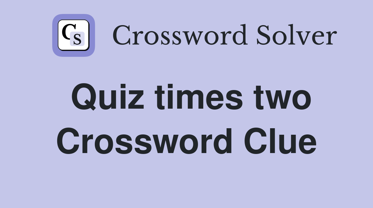 Quiz times two Crossword Clue